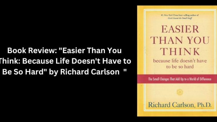 Book Review: "Easier Than You Think: Because Life Doesn't Have to Be So Hard" by Richard Carlson  "