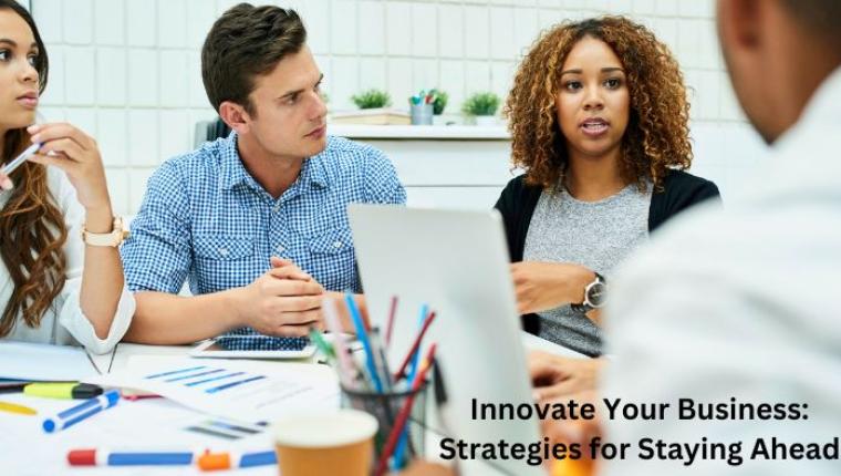 Innovate Your Business: Strategies for Staying Ahead