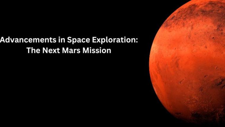 Advancements in Space Exploration: The Next Mars Mission