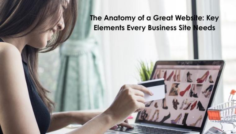 The Anatomy of a Great Website: Key Elements Every Business Site Needs
