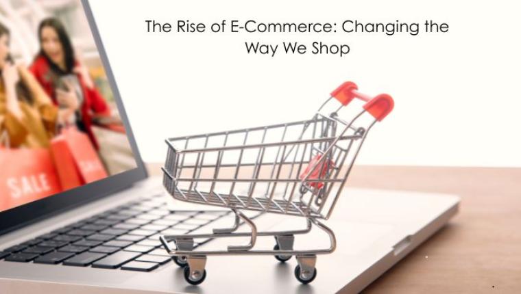The Rise of E-Commerce: Changing the Way We Shop