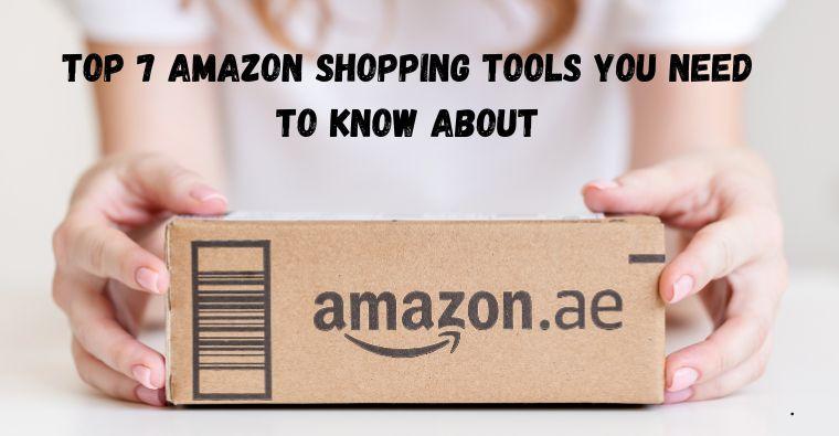 Top 7 Amazon Shopping Tools You Need to Know About
