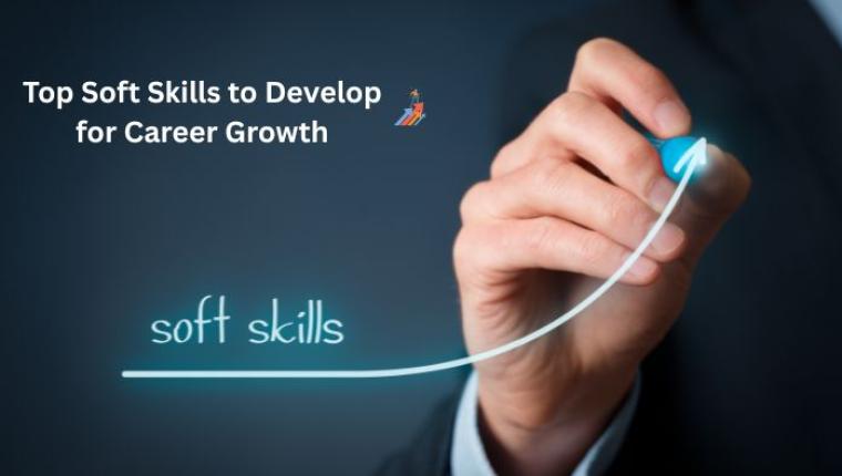 Top Soft Skills to Develop for Career Growth