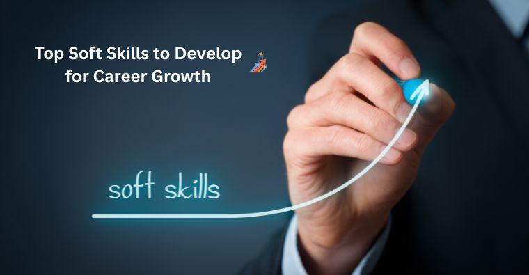 Top Soft Skills to Develop for Career Growth