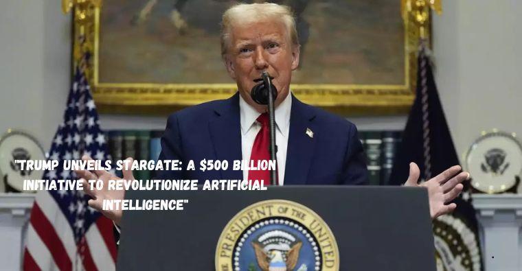 "Trump Unveils Stargate: A $500 Billion Initiative to Revolutionize Artificial Intelligence"